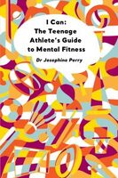 I Can: The Teenage Athlete’s Guide to Mental Fitness
